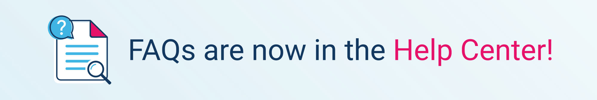 FAQs are now in the Help Center FAQs are now in the Help Center
