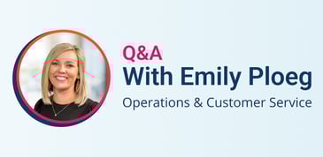 Q&A with Emily Ploeg - Operations and Customer Service