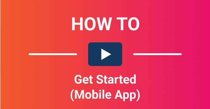 How to Get Started (Mobile App)