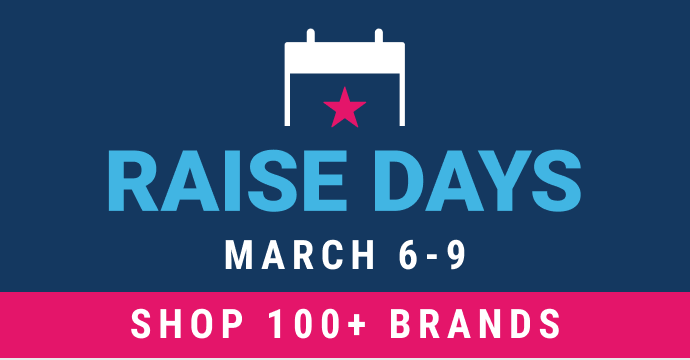 Raise Days | March 6-9 | Shop 125+ brands